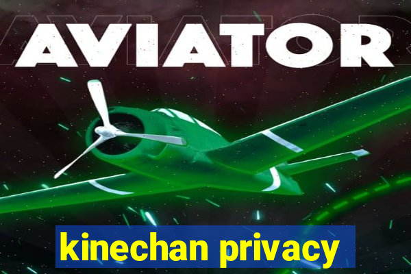 kinechan privacy